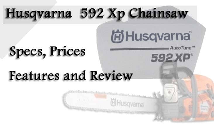 Husqvarna 592 Xp Chainsaw Specs, Price and Review 2024
