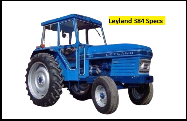 Leyland 384 Specs, Weight, Price & Review ❤️