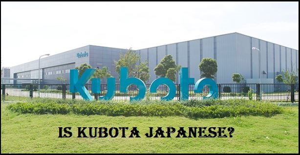 Is Kubota Japanese? An Overview of the Leading Tractor Manufacturer