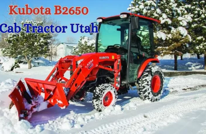 Kubota B2650 Cab Tractor Utah