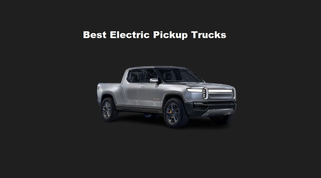 Best Electric Pickup Trucks