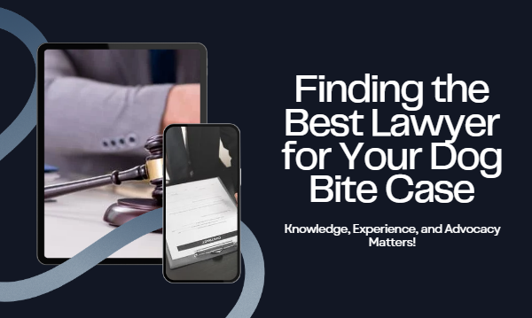 Finding the Best Lawyer for Your Dog Bite Case: Knowledge, Experience, and Advocacy