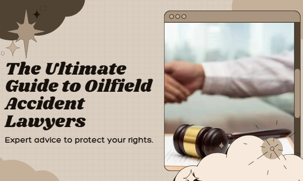 The Ultimate Guide to Finding the Best Oilfield Accident Lawyer