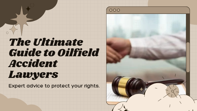 The-Ultimate-Guide-to-Finding-the-Best-Oilfield-Accident-Lawyer